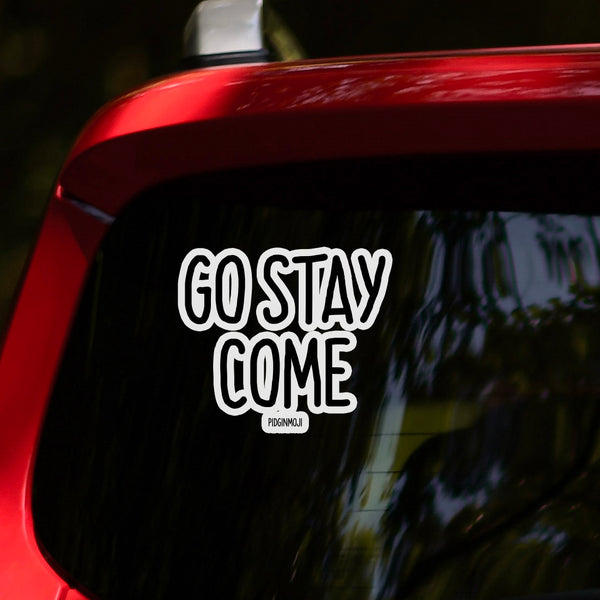 "GO STAY COME“ PIDGINMOJI Vinyl Stickah