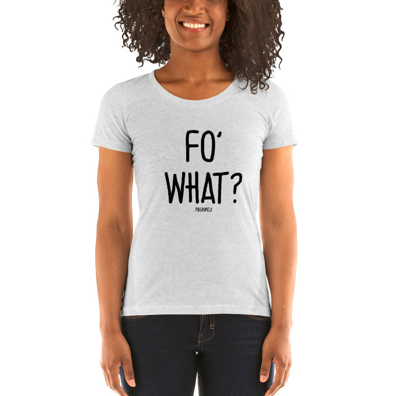 "FO' WHAT?" Women’s Pidginmoji Light Short Sleeve T-shirt