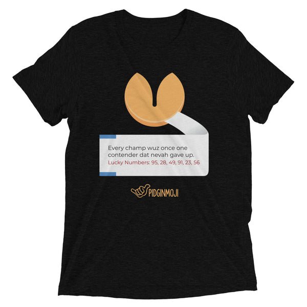 PIDGINMOJI Fortune Cookie T-shirt: Every champ wuz once one contender dat nevah gave up.