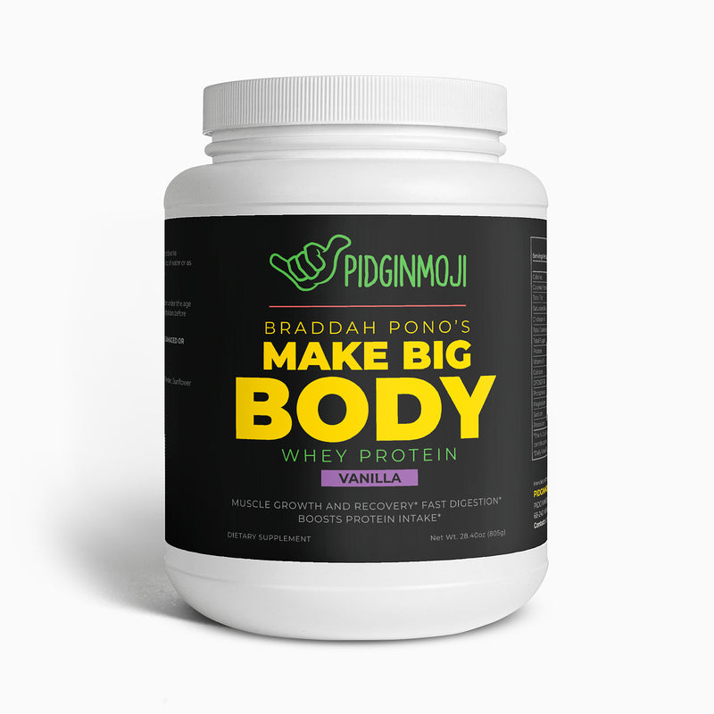 Braddah Pono’s Make Big Body Whey Protein (Vanilla)