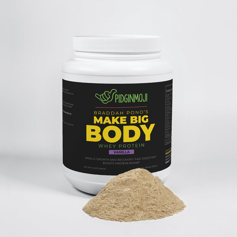 Braddah Pono’s Make Big Body Whey Protein (Vanilla)