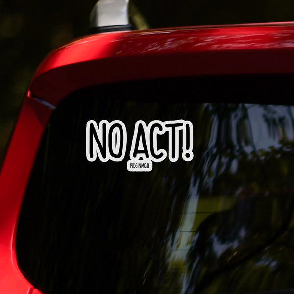 "NO ACT!“ PIDGINMOJI Vinyl Stickah