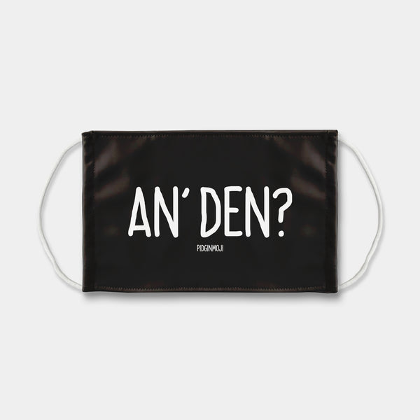 "AN' DEN?" PIDGINMOJI Face Mask (Black)