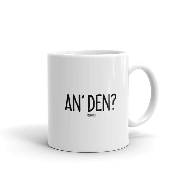 "AN' DEN?" PIDGINMOJI Mug