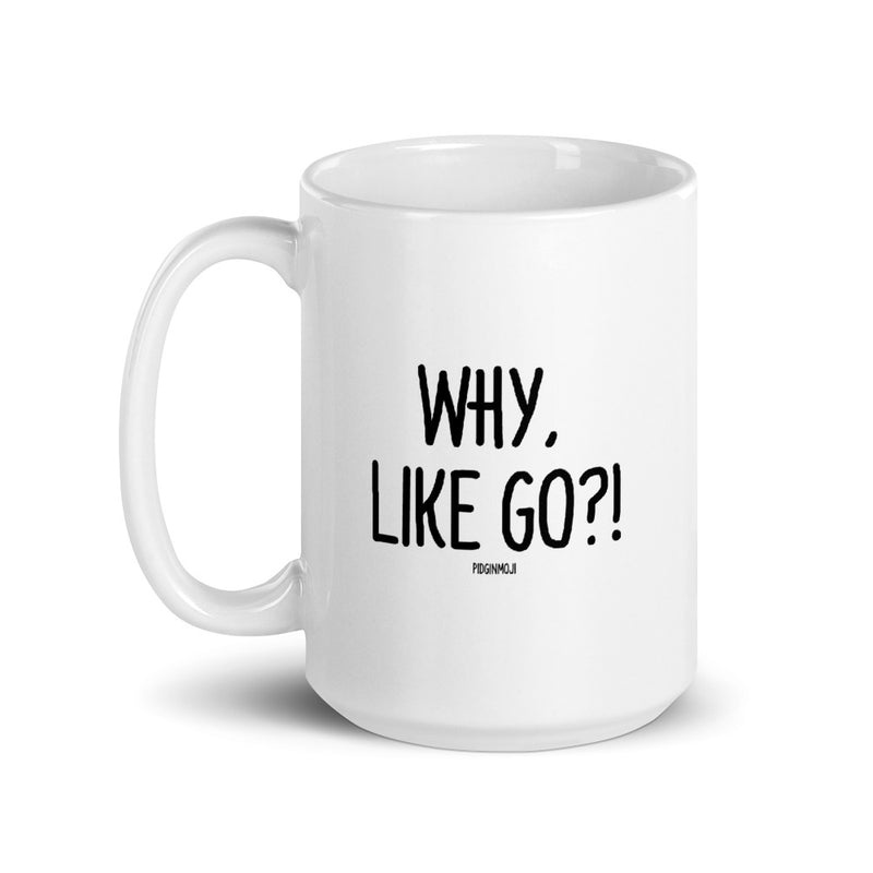 "WHY, LIKE GO?!" PIDGINMOJI Mug