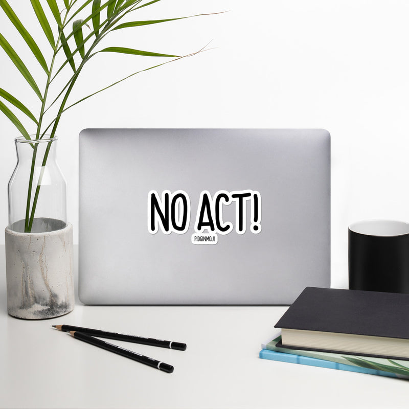 "NO ACT!“ PIDGINMOJI Vinyl Stickah