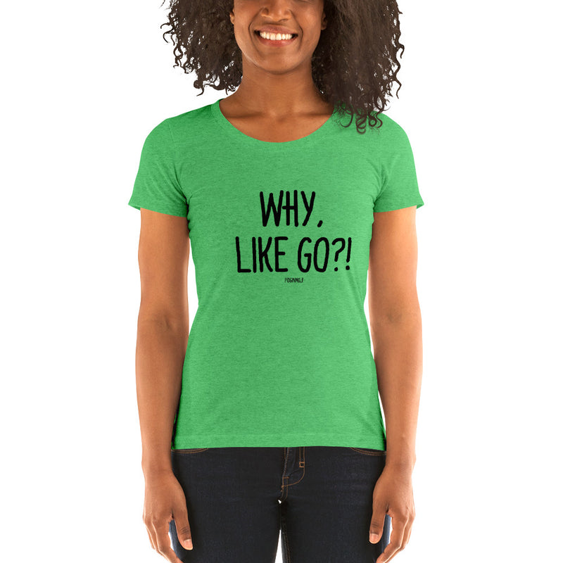"WHY, LIKE GO?!" Women’s Pidginmoji Light Short Sleeve T-shirt