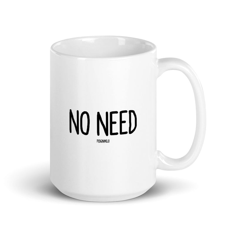 "NO NEED" PIDGINMOJI Mug
