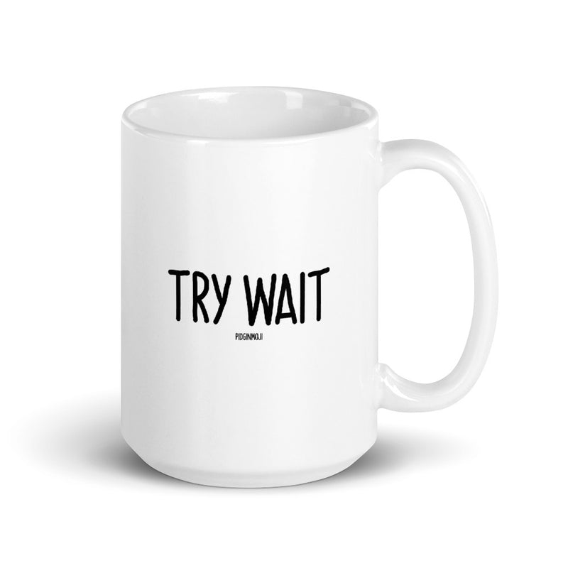 "TRY WAIT" PIDGINMOJI Mug