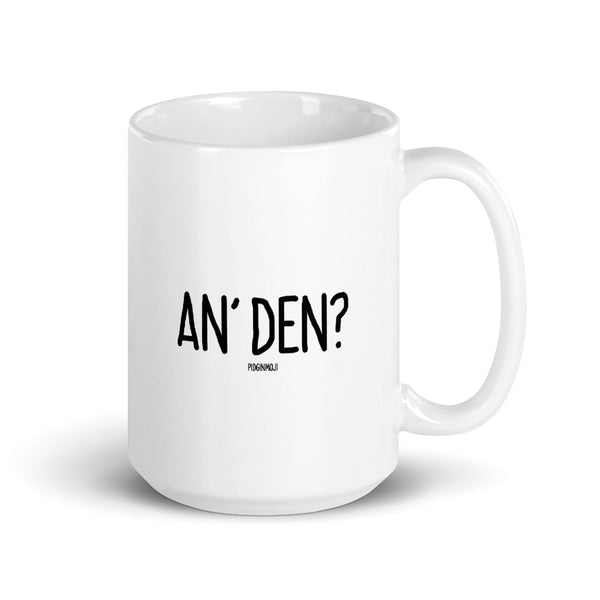 "AN' DEN?" PIDGINMOJI Mug