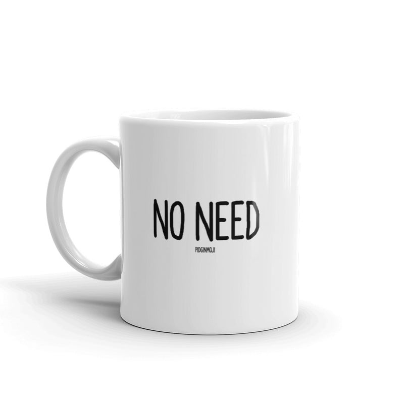 "NO NEED" PIDGINMOJI Mug