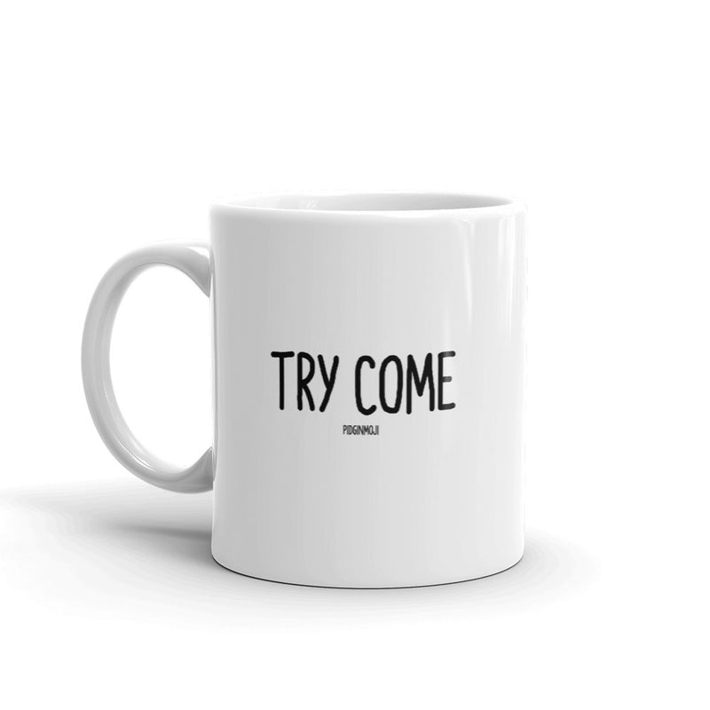 "TRY COME" PIDGINMOJI Mug