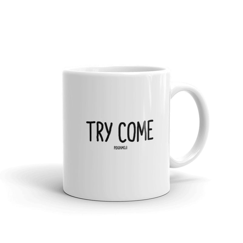 "TRY COME" PIDGINMOJI Mug