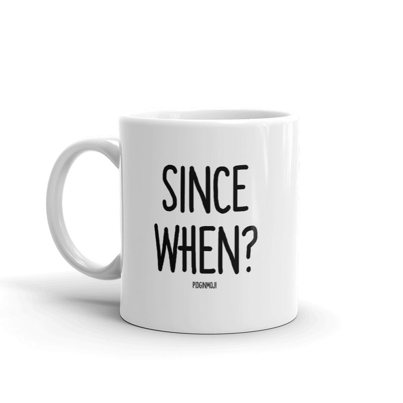 "SINCE WHEN?" PIDGINMOJI Mug