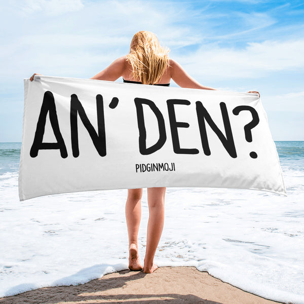 "AN' DEN?" PIDGINMOJI Beach Towel