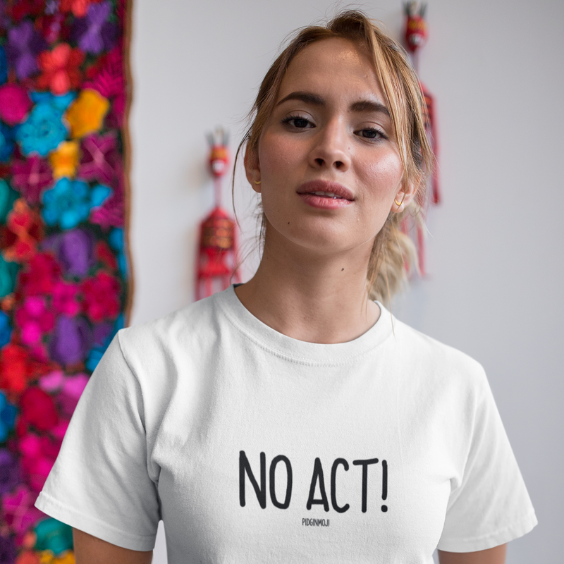 "NO ACT!" Women’s Pidginmoji Light Short Sleeve T-shirt