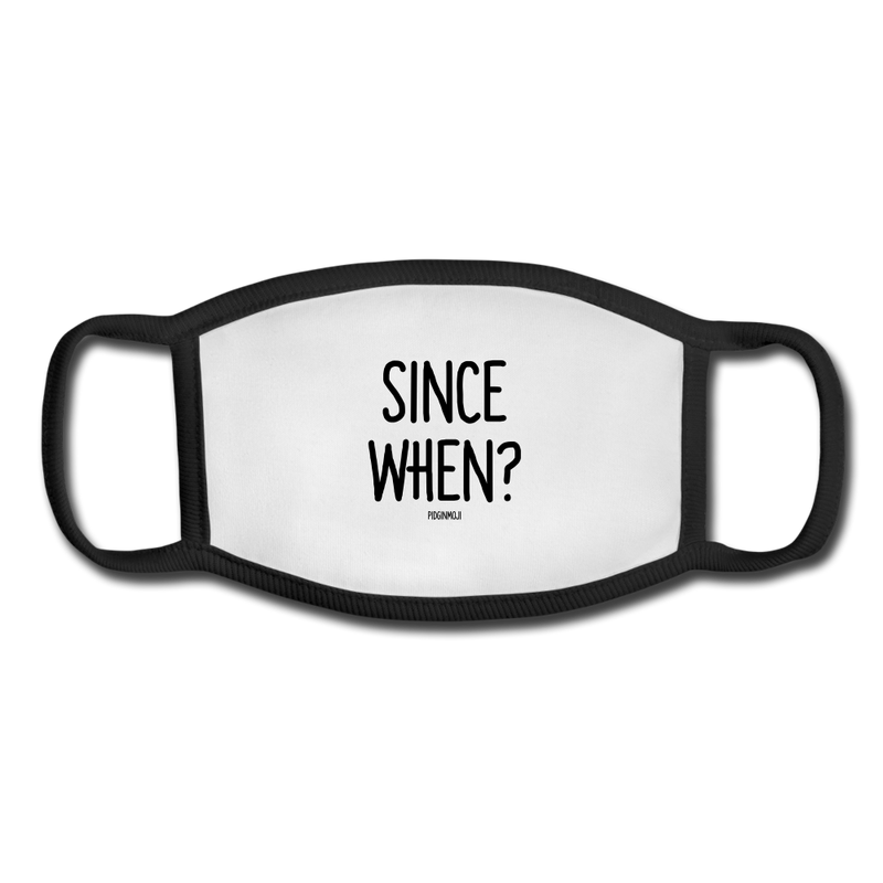 "SINCE WHEN?" Pidginmoji Face Mask (White) - white/black