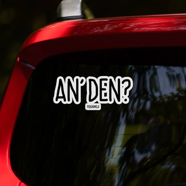 "AN’ DEN?“ PIDGINMOJI Vinyl Stickah