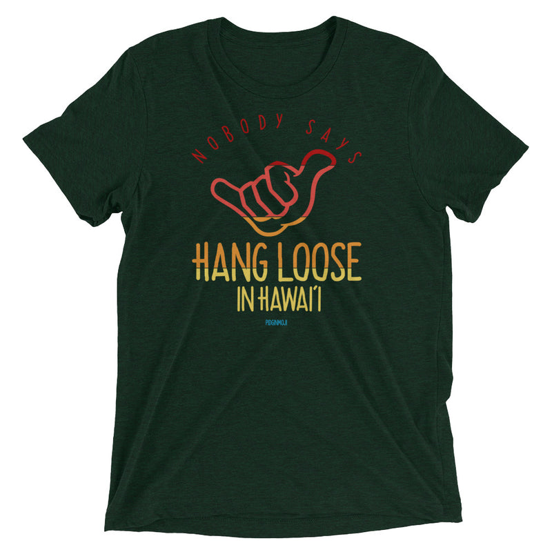 "NOBODY SAYS HANG LOOSE IN HAWAI'I" - Short Sleeve Unisex T-Shirt