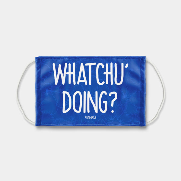"WHATCHU' DOING?" PIDGINMOJI Face Mask (Blue)