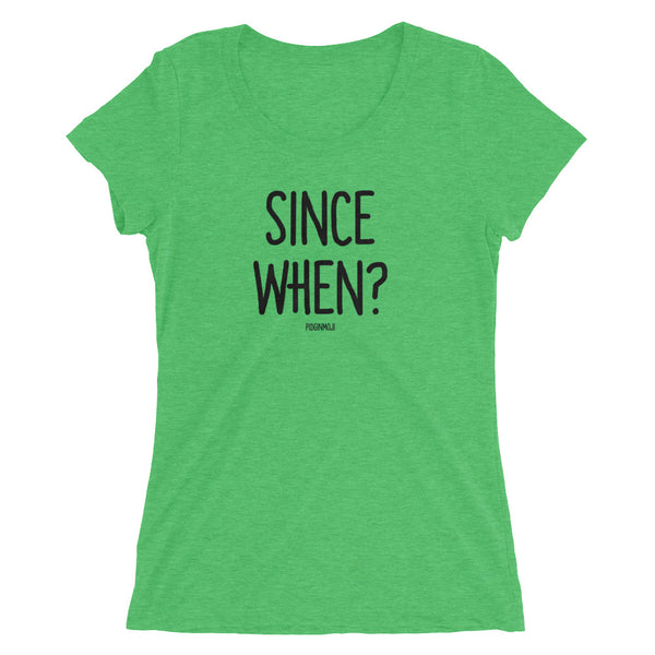 "SINCE WHEN?" Women’s Pidginmoji Light Short Sleeve T-shirt