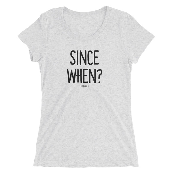 "SINCE WHEN?" Women’s Pidginmoji Light Short Sleeve T-shirt